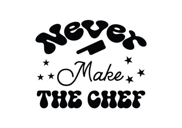 Download Never Make the Chef SVG - Chef svg Collection